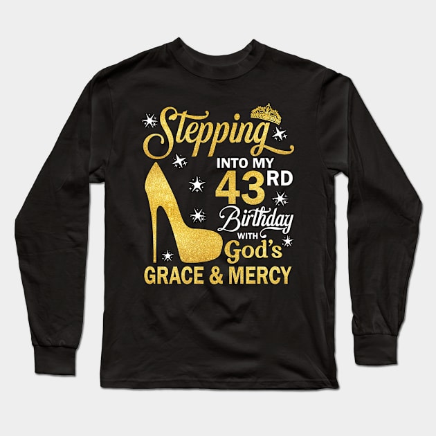Stepping Into My 43rd Birthday With God's Grace & Mercy Bday Long Sleeve T-Shirt by MaxACarter